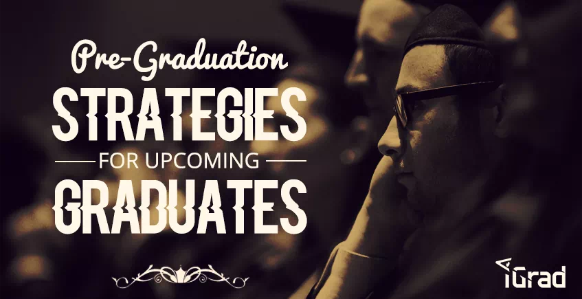 Pre-Graduation Strategies for the Upcoming Graduate