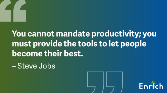 #9: “You cannot mandate productivity; you must provide the tools to let people become their best.” – Steve Jobs