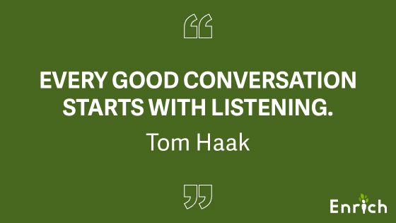 #4: “Every good conversation starts with listening.” – Tom Haak